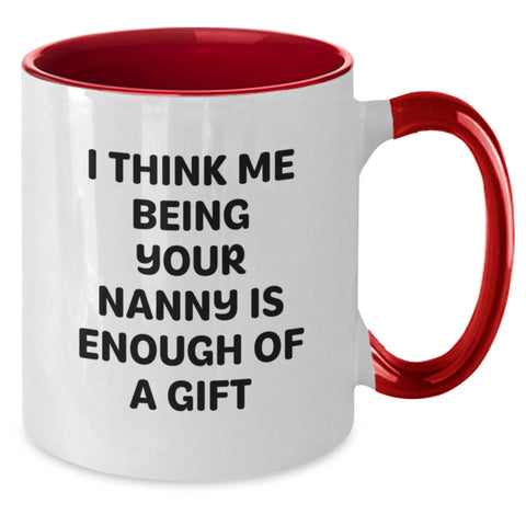 Image of Funny Nanny Gifts from Men to Nanny for Graduation Unique Nanny Mug, I Think Me Being Your Nanny Is Enough Of A Gift, Two Tone Coffee Mugs for Nanny, Gifts for Nanny - Additional