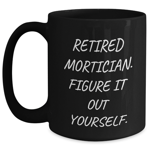 Image of Mortician Gifts from Men, Unique Black Coffee Mugs with Funny Quote, Father's Day Unique Gifts for Retired Morticians - Main