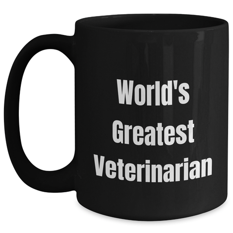 Image of World's Greatest Veterinarian Funny Quote Black Coffee Mug, Gifts from Men to Veterinarian, Unique Mother's Day Unique Gifts for Veterinarian Friends, Black 11oz or 15oz Microwave Dishwasher Safe - Main