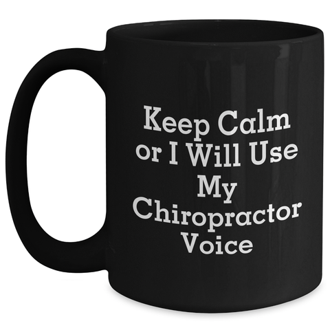 Image of Funny Chiropractor Gifts from Men to Chiropractors, Keep Calm Quote Black Coffee Mug, 11oz or 15oz, Microwave and Dishwasher Safe for Mother's Day - Main