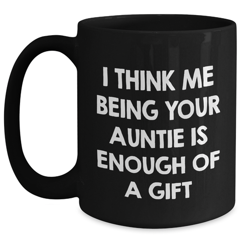 Image of Funny Auntie Gifts from Family for Men - Black Coffee Mug with I Think Me Being Your Auntie Is Enough Of A Gift Quote for Father's Day - Main