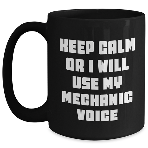 Image of Funny Mechanic Gifts, Keep Calm Or I Will Use My Mechanic Voice, Black Coffee Mug, Perfect for Father's Day Unique Gifts from Friends to Mechanic - Main