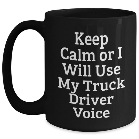 Image of Funny Truck Driver Gifts for Her - Black Coffee Mug, Keep Calm Or I Will Use My Truck Driver Voice, Mother's Day Unique Gifts from Women - Main
