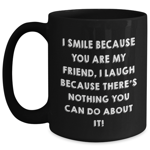 Image of Funny Friend Quotes Black Coffee Mug Gifts from Friends for Friend's Day Unique Gifts - Main
