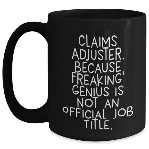 Image of Funny Claims Adjuster Mugs, Gifts from Friends, Gifts for Women, Black Coffee Mug, Mother's Day Unique Gifts, Because Freaking' genius Is Not An Official Job Title. - Main