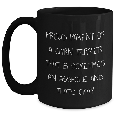 Image of Cairn Terrier Dog Lovers Black Coffee Mug Funny Gifts from Men to Friends and Family This Father's Day - 'Proud Parent Of A Cairn Terrier That Is Sometimes An Asshole And That's Okay' - Main