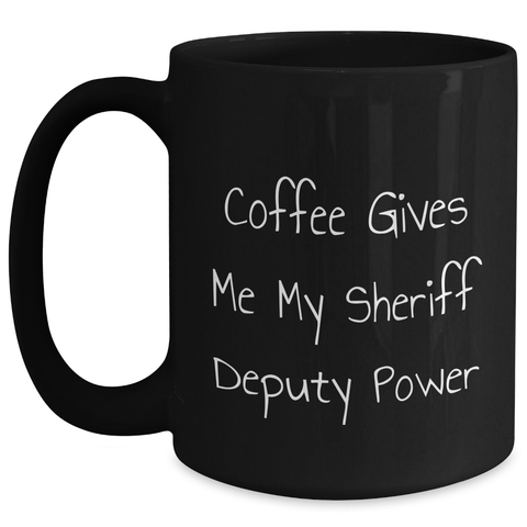 Image of Funny Sheriff Deputy Gifts from Men - Sheriff Deputy Power Coffee Mug, Black, 11oz or 15oz, Microwave and Dishwasher Safe, Ideal Gift for Sheriff Deputy on Father's Day - Main