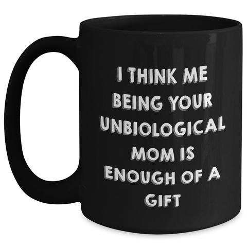 Image of Unbiological Mom Gifts, Funny Quote Coffee Mugs, Black, 11oz or 15oz, Microwave and Dishwasher Safe, Gifts from Men, Women, Friends, Coworkers, Family to Unbiological Mom on Mother's Day - Main