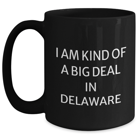 Image of I Am Kind Of A Prime Selection In Delaware - Funny Black Coffee Mug, Delaware Gifts from Friends, Unique Mother's Day Unique Gift for Delaware Lovers - Main