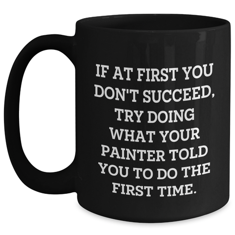 Image of Funny Painter Quotes Black Coffee Mug Gifts from Men to Painter Graduation Unique Gifts - Main