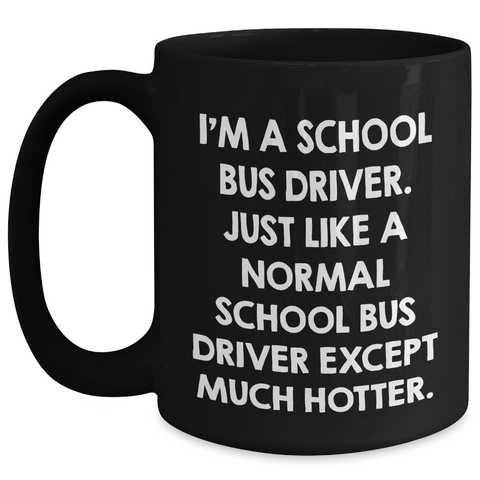 Image of Funny School Bus Driver Gifts from Men to School Bus Driver, Black Coffee Mug for Mother's Day, 'I'm a School Bus Driver...' Quote - Main