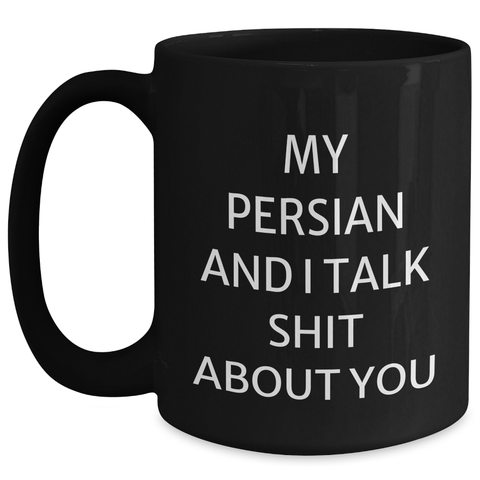 Image of Funny Persian Cat Gifts from Friends for Graduation Unique Mugs with Quote 'My Persian And I Talk Shit About You' - Black Coffee Mug - Main