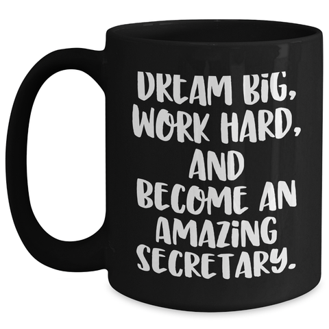 Image of Secretary Quotes Funny Gifts for Her Black Coffee Mug, Dream Big Work Hard and Become Amazing, Graduation Unique Gifts from Family Friends Coworkers - Main
