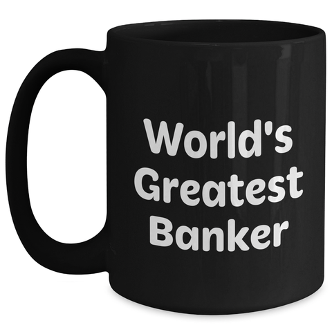Image of Funny World's Greatest Banker Gifts from Mom, Black Coffee Mug for Bankers, 11oz or 15oz, Unique Mother's Day Unique Gifts - Main