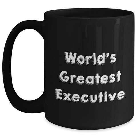 Image of Funny Executive Gifts: World's Greatest Executive Black Coffee Mug for Dad, Mom, or Coworker - Unique Mother's Day Unique Gifts from Friends - Main