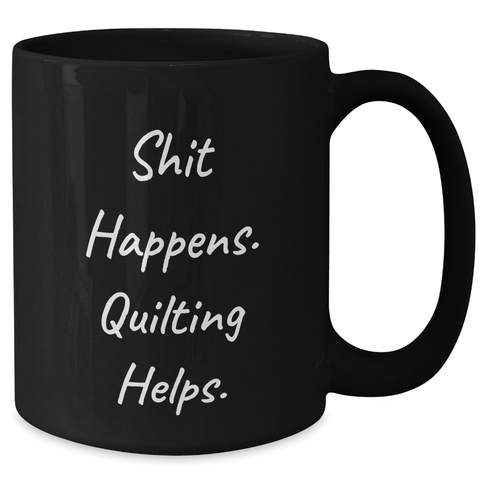 Image of Quilting Humor Black Coffee Mug, Funny Shit Happens Gifts from Men to Quilting Friends, 11oz or 15oz Microwave and Dishwasher Safe - Additional
