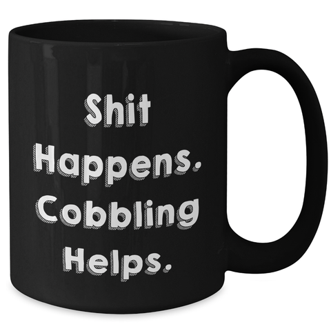 Image of Cobbling Enthusiasts Gifts, Funny Coffee Mug for Men, Black 11oz or 15oz, Shit Happens. Cobbling Helps., Gifts from Dad, Gifts for Cobbling Lovers - Additional