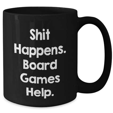 Image of Funny Board Games Gift for Men from Friends on Father's Day - Shit Happens Quote Black Coffee Mug - Additional