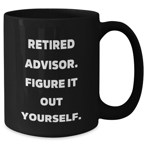 Image of Funny Advisor Gifts - Retired Advisor Quote Black Coffee Mug for Dad's Birthday, 'Figure It Out Yourself' - Gifts from Men to Advisor - Additional
