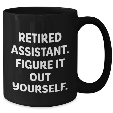 Image of Funny Assistant Gifts: Retired Assistant Figure It Out Yourself Black Coffee Mug - Great Gifts from Men to Assistants on Father's Day - Additional