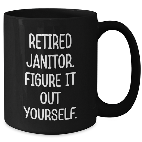 Image of Funny Janitor Retirement Gift Ideas Black Coffee Mug for Men Friends Coworkers Family, 'Figure It Out Yourself' Quote, Graduation Unique Gifts from Family to Janitor - Additional