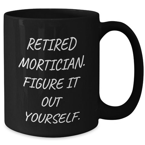 Image of Mortician Gifts from Men, Unique Black Coffee Mugs with Funny Quote, Father's Day Unique Gifts for Retired Morticians - Additional