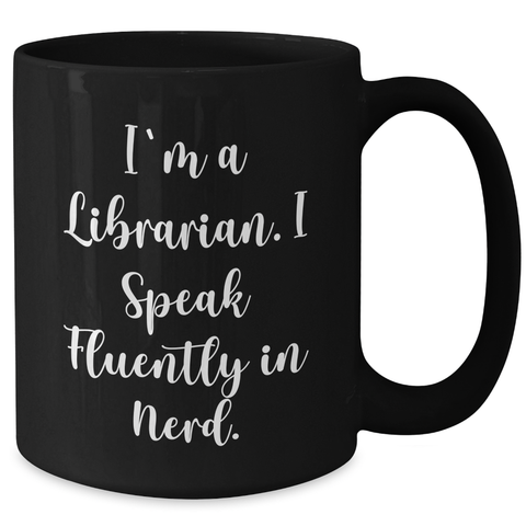 Image of Funny Librarian Quotes Black Coffee Mugs, Gifts from Men to Librarian on Father's Day, I'm A Librarian. I Speak Fluently In genius., Unique Librarian Gifts - Additional