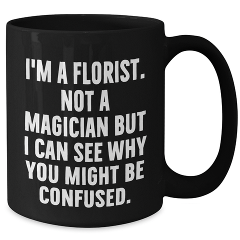 Image of Funny Florist Gifts from Women - I'm A Florist. Not A Magician... Black Coffee Mug for Mothers Day - Additional
