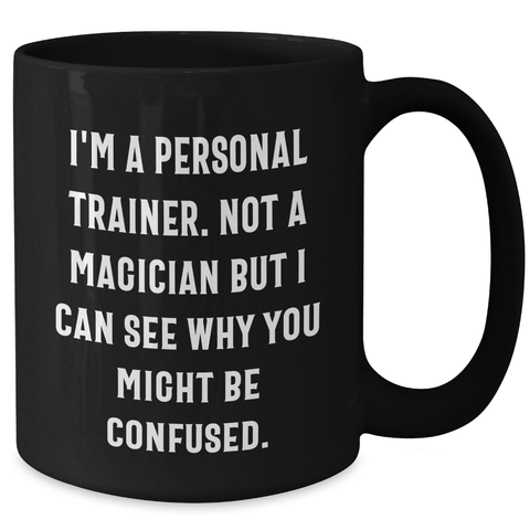Image of Funny Personal Trainer Gifts for Dad, 'I'm A Personal Trainer. Not A Magician...' Black Coffee Mug, Father's Day Unique Gifts from Men to Men, 11oz or 15oz - Additional