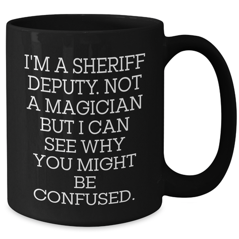 Image of Sheriff Deputy Humor Funny Gifts from Men to Sheriff Deputy, Black Coffee Mug for Father's Day, Unique Sheriff Deputy Quotes on 11oz or 15oz Mugs - Additional