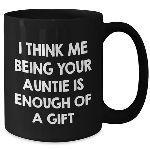 Image of Funny Auntie Gifts from Family for Men - Black Coffee Mug with I Think Me Being Your Auntie Is Enough Of A Gift Quote for Father's Day - Additional