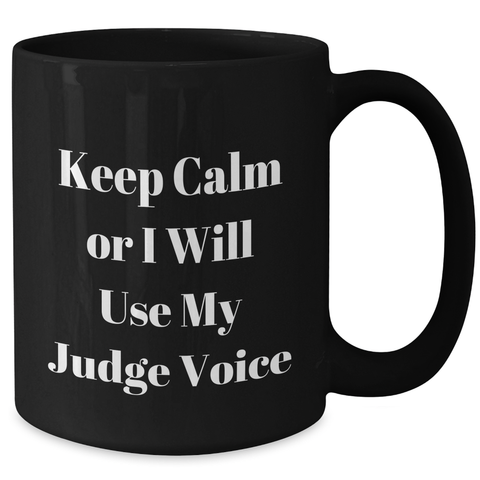 Image of Funny Judge Gifts, Keep Calm Or I Will Use My Judge Voice, Black Coffee Mug for Judge, Mother's Day Unique Gifts from Men, Women, Friends, Coworkers, Family - Additional