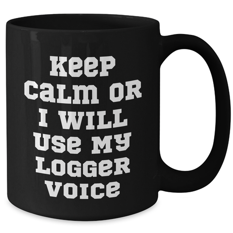 Image of Funny Logger Gifts from Dad, Keep Calm or I'll Use My Logger Voice Black Coffee Mug for Logger Enthusiasts on Father's Day, Gifts for Logger Men - Additional