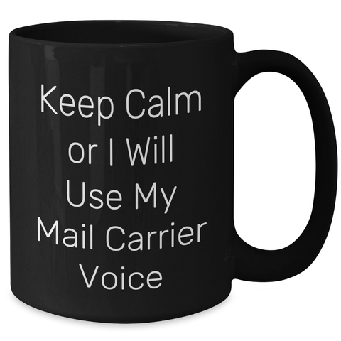 Image of Funny Mail Carrier Gifts from Men for Mothers Day, Black Coffee Mug, 'Keep Calm Or I Will Use My Mail Carrier Voice' - Additional