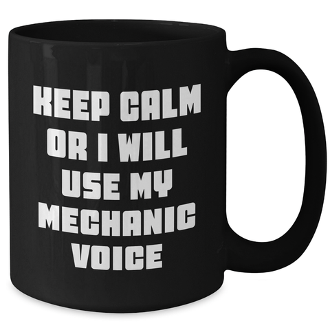 Image of Funny Mechanic Gifts, Keep Calm Or I Will Use My Mechanic Voice, Black Coffee Mug, Perfect for Father's Day Unique Gifts from Friends to Mechanic - Additional