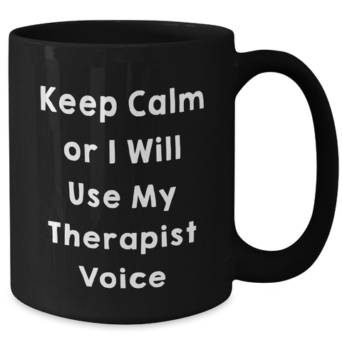 Image of Therapist Gifts Funny Keep Calm Black Coffee Mug for Men from Friends, Unique Father's Day Unique Gifts for Therapist, Black Coffee Mug with Humorous Quote, 11oz or 15oz - Additional