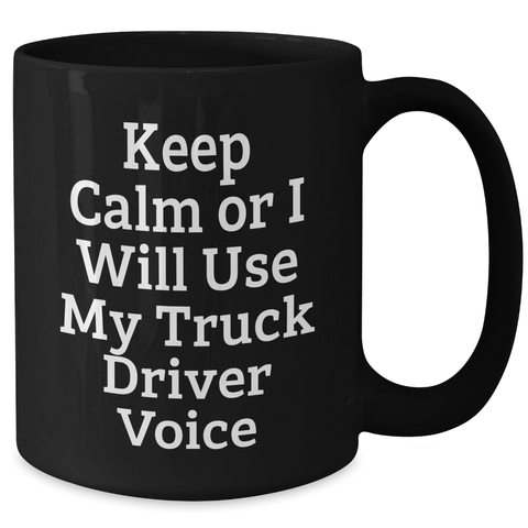 Image of Funny Truck Driver Gifts for Her - Black Coffee Mug, Keep Calm Or I Will Use My Truck Driver Voice, Mother's Day Unique Gifts from Women - Additional