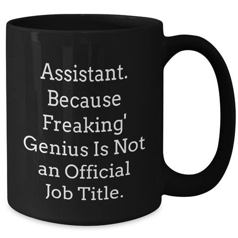 Image of Gifts from Friends, Coworkers, Family to Assistants - Black Coffee Mug - 'Assistant. Because Freaking' genius Is Not An Official Job Title.' - Additional