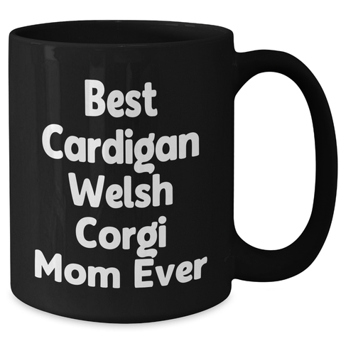 Image of Best Cardigan Welsh Corgi Mom Ever Gifts | Funny Black Coffee Mug | Cardigan Welsh Corgi Dog Gifts for Father's Day Unique Gifts from Daughter - Additional