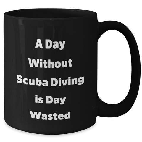 Image of Scuba Diving Enthusiasts' Funny Quote Coffee Mugs, Gifts from Friends and Family for Scuba Diving Lovers on Father's Day, Black Ceramic Mugs with Inspirational Quote - 11oz or 15oz - Additional