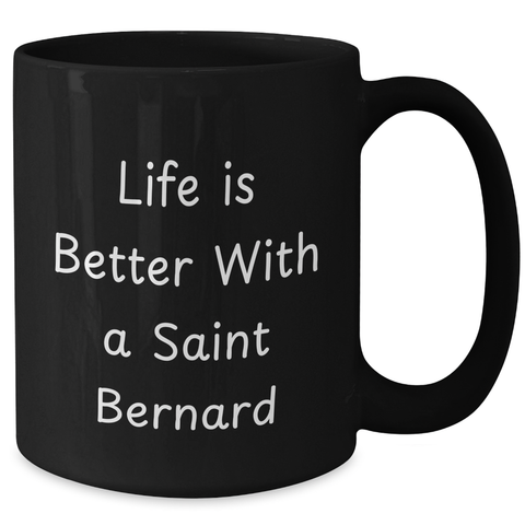 Image of Saint Bernard Dog Gifts | Life Is Better With A Saint Bernard Funny Black Coffee Mug | Unique Father's Day Unique Gifts for Saint Bernard Dog Lovers - Additional
