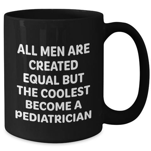 Image of Pediatrician Gifts - Funny 'All Men Are Created Equal But The Coolest Become A Pediatrician' Black Coffee Mugs for Mother's Day from Men, Gifts for Pediatrician - Additional