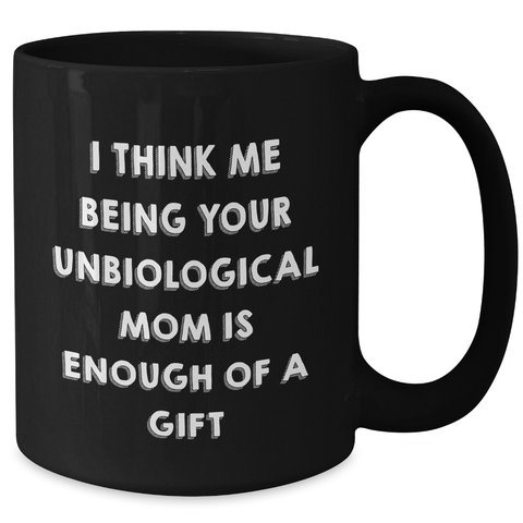 Image of Unbiological Mom Gifts, Funny Quote Coffee Mugs, Black, 11oz or 15oz, Microwave and Dishwasher Safe, Gifts from Men, Women, Friends, Coworkers, Family to Unbiological Mom on Mother's Day - Additional