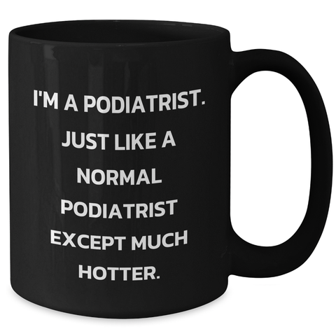 Image of Funny Podiatrist Gifts from Friends - I'm A Podiatrist. Just Like A Normal Podiatrist Except Much Hotter. Mother's Day Unique Gifts for Her - Additional