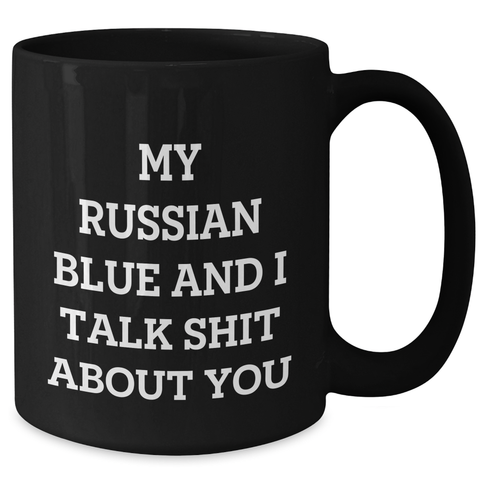 Image of Funny Russian Blue Cat Mom's Day Gifts from Men to Family - 'My Russian Blue And I Talk Shit About You' on Black Coffee Mugs, 11oz or 15oz, Microwave and Dishwasher Safe - Additional