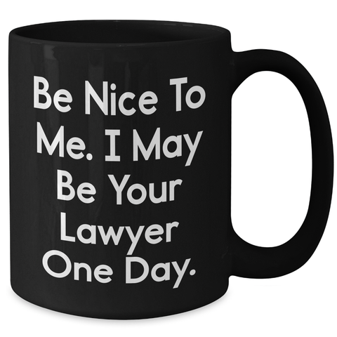 Image of Funny Lawyer Gift for Graduation, 'Be Nice To Me. I May Be Your Lawyer One Day.' Black Coffee Mug, Gifts from Friends to Lawyer, 11oz or 15oz Microwave and Dishwasher Safe - Additional
