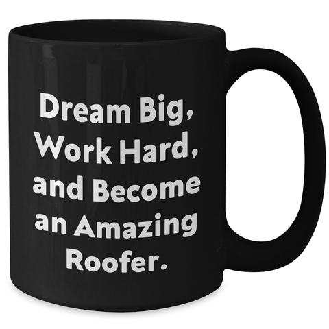 Image of Roofer Gifts, Inspirational Quote Coffee Mug for Roofer Graduates, Gifts from Friends, Gifts for Him, 11oz Black Coffee Mug, Dream Big, Work Hard, and Become An Amazing Roofer. - Additional