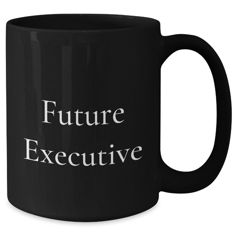 Image of Funny Future Executive Quotes Black Coffee Mug Gifts for Men Friends Coworkers from Family - Additional