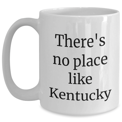 Image of Funny Gifts from Kentucky Friends for Kentucky Graduates - There's No Place Like White Coffee Mug, 11oz or 15oz, Ceramic, Microwave and Dishwasher Safe - Main