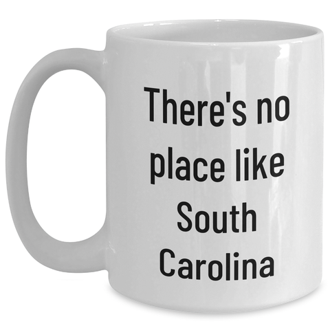 Image of Funny South Carolina White Coffee Mug Gifts from Family to Friends, 'There's No Place Like South Carolina' Quote, Father's Day Unique Gifts for Men - Main